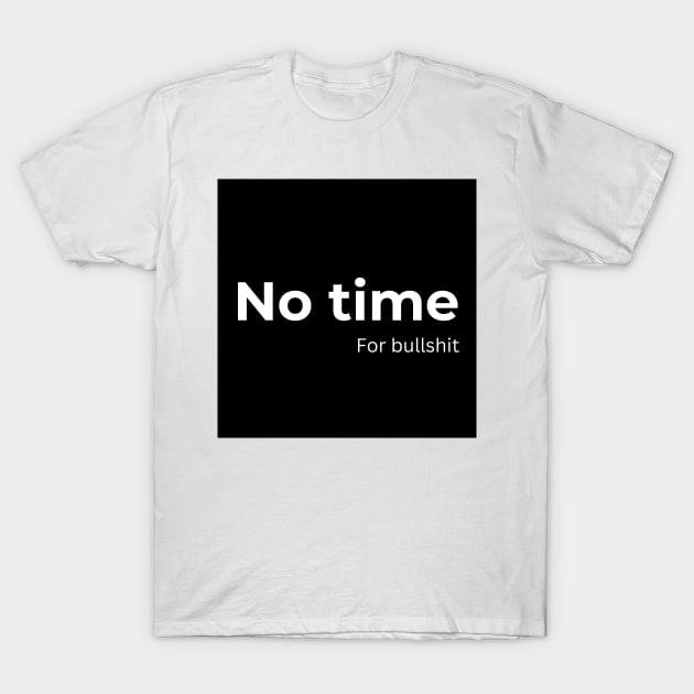 No time for bullshit T-Shirt by ArtifyAvangard